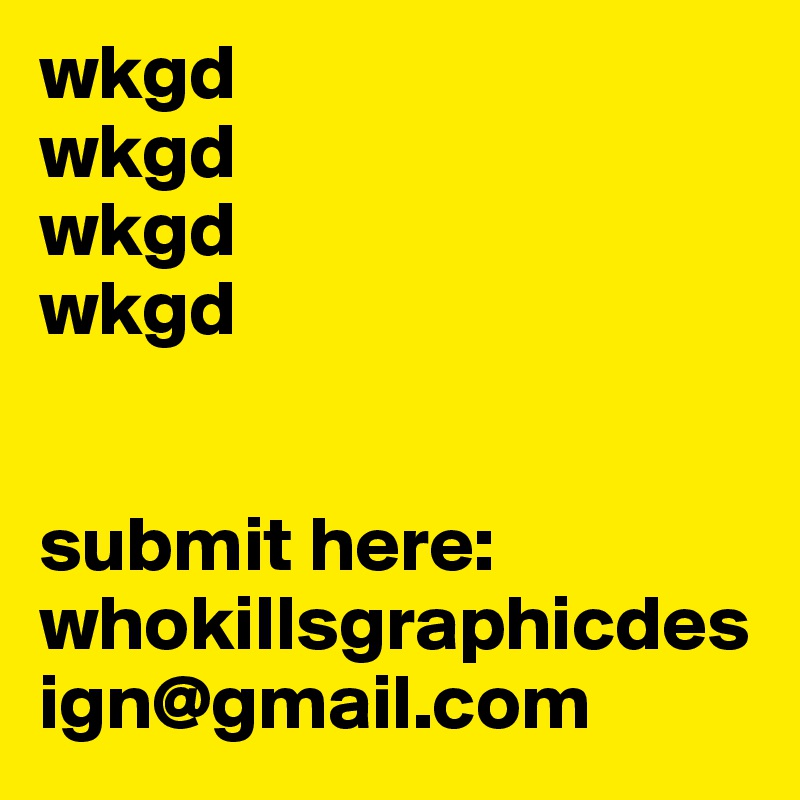 wkgd
wkgd
wkgd
wkgd


submit here:
whokillsgraphicdesign@gmail.com