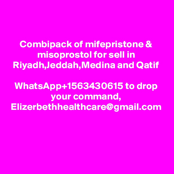 Combipack of mifepristone & misoprostol for sell in Riyadh,Jeddah,Medina and Qatif

WhatsApp+1563430615 to drop your command,
Elizerbethhealthcare@gmail.com


