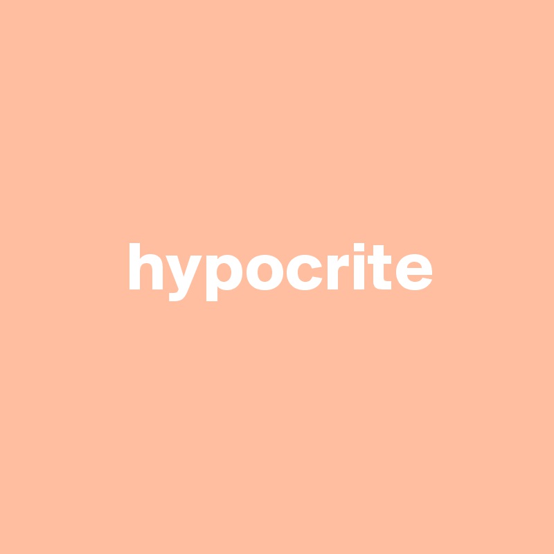 


       hypocrite


