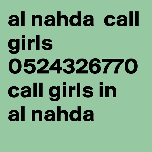 al nahda  call girls 0524326770 call girls in al nahda 