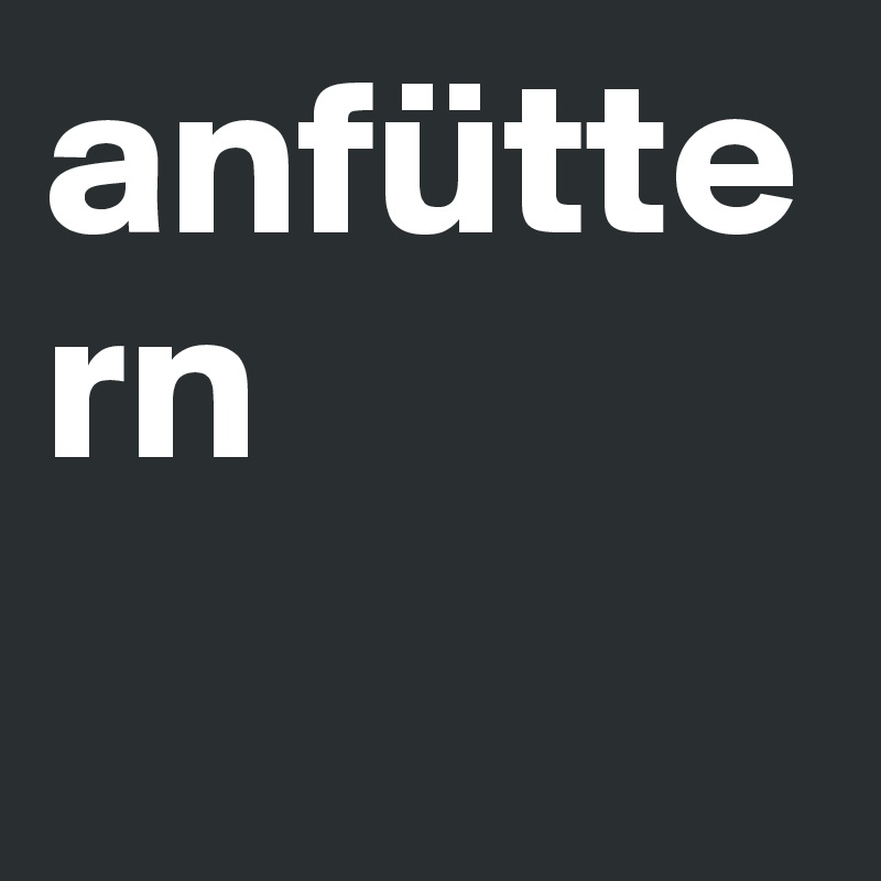 anfüttern