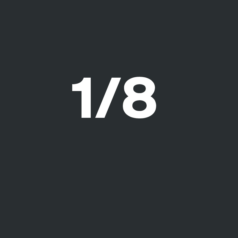 
     1/8 
