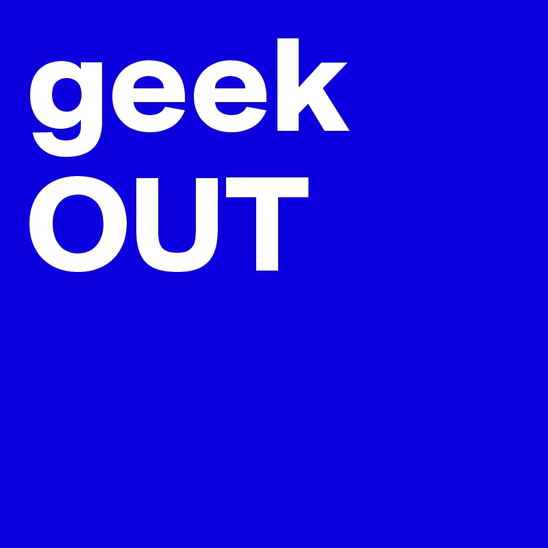 geek OUT