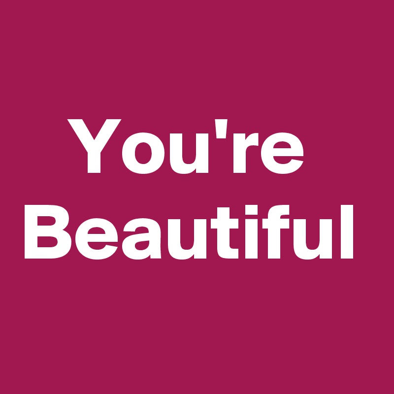 
   You're Beautiful 