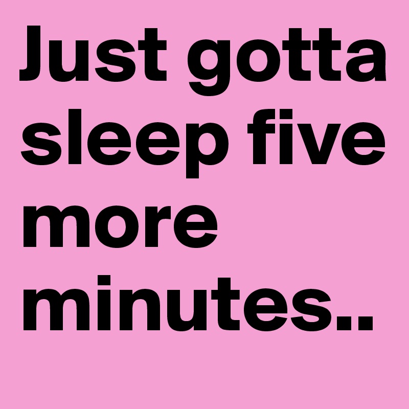 Just gotta sleep five more minutes..
