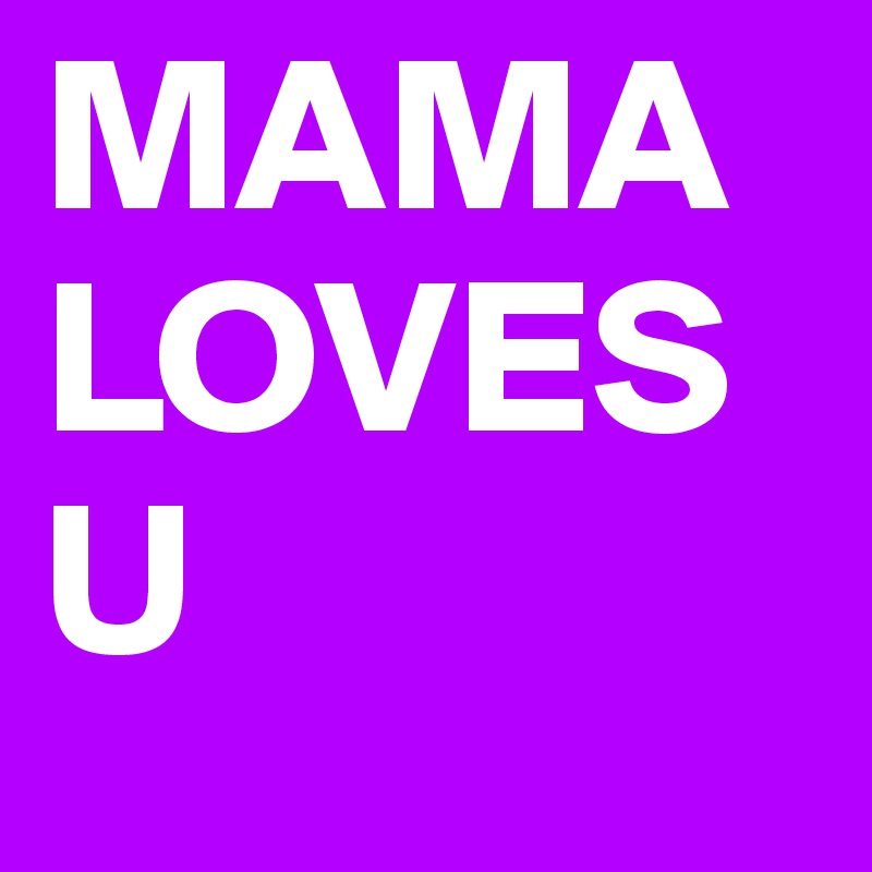 MAMA LOVES U
