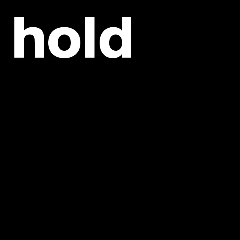 hold