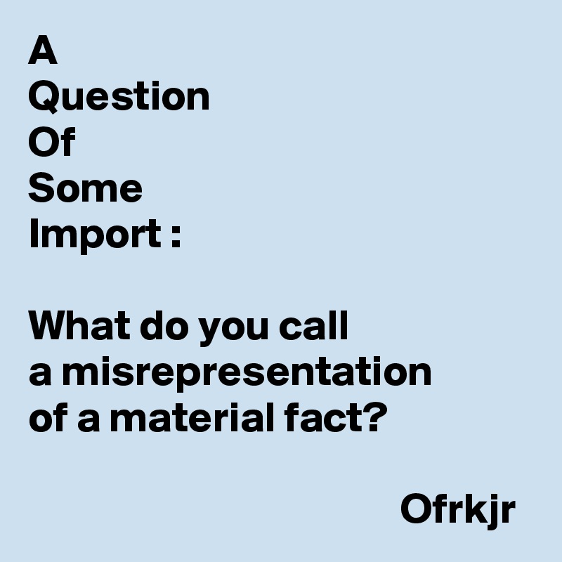 a-question-of-some-import-what-do-you-call-a-misrepresentation-of-a