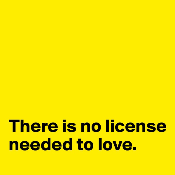 





There is no license needed to love. 