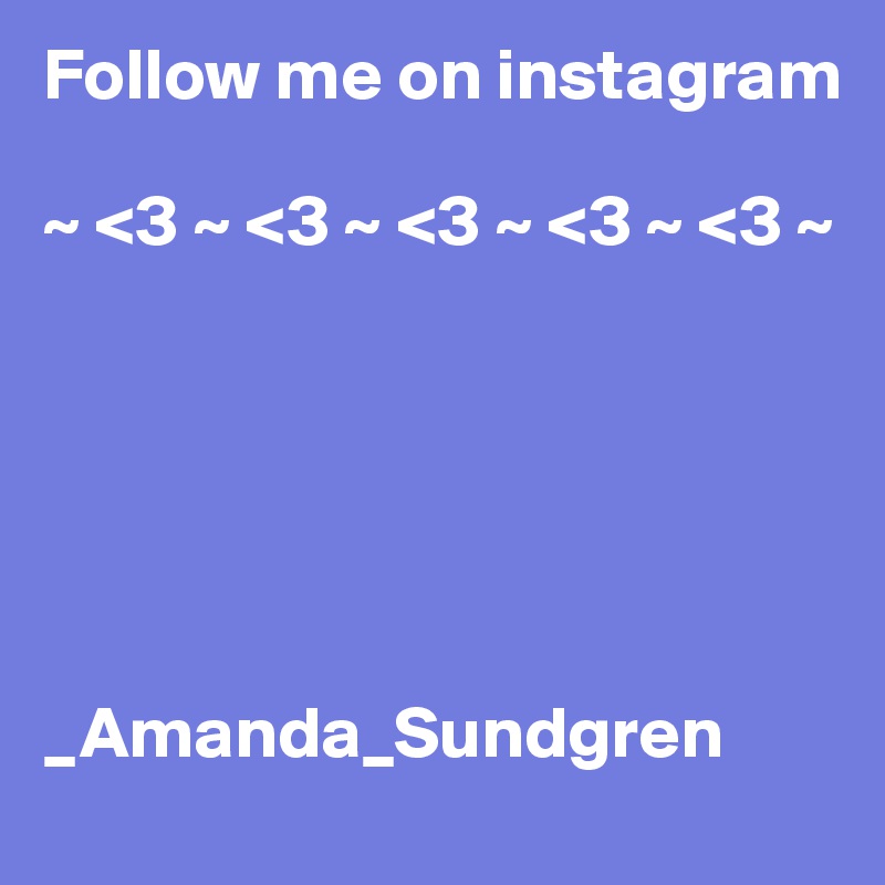 Follow me on instagram

~ <3 ~ <3 ~ <3 ~ <3 ~ <3 ~






_Amanda_Sundgren