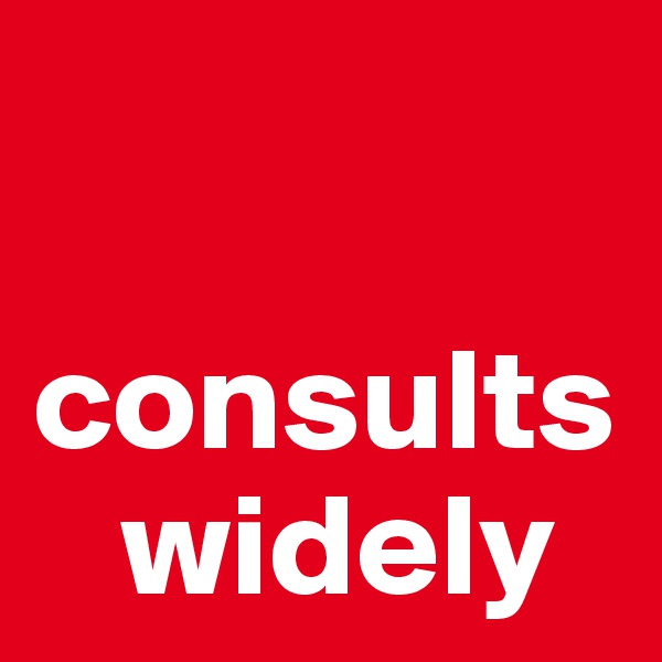 

consults   
   widely