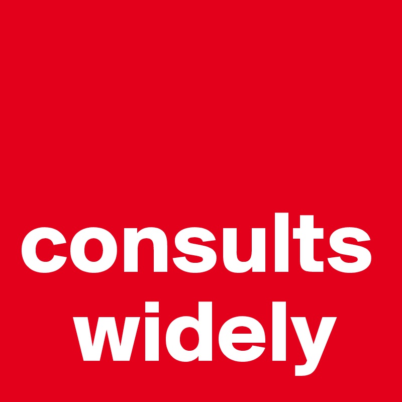 

consults   
   widely