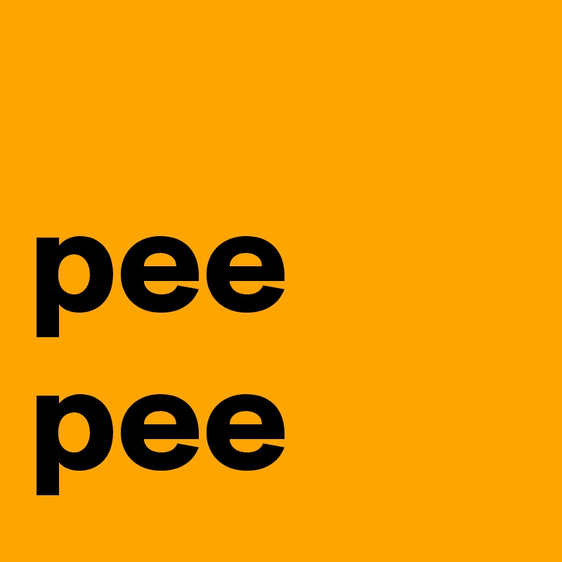 
pee pee