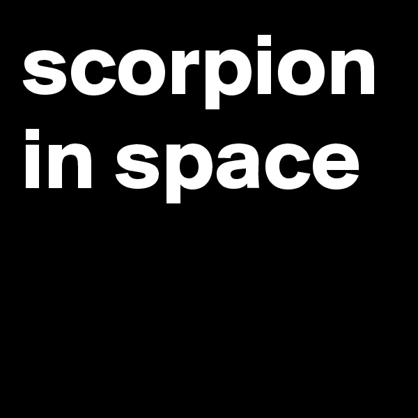 scorpion in space