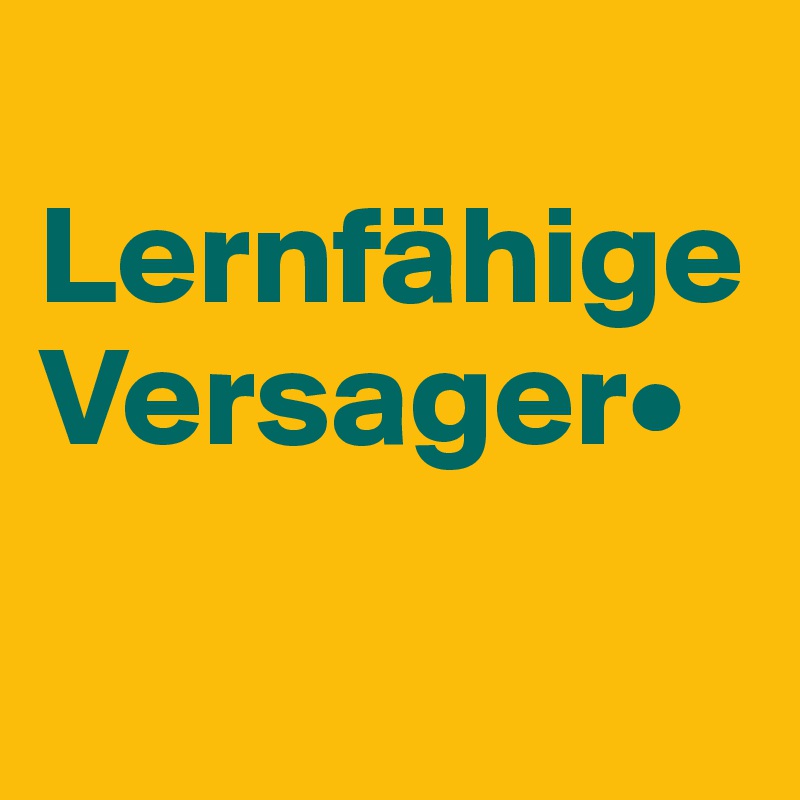 
Lernfähige Versager•

