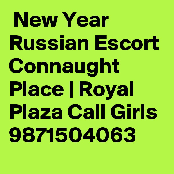  New Year Russian Escort Connaught Place | Royal Plaza Call Girls
9871504063