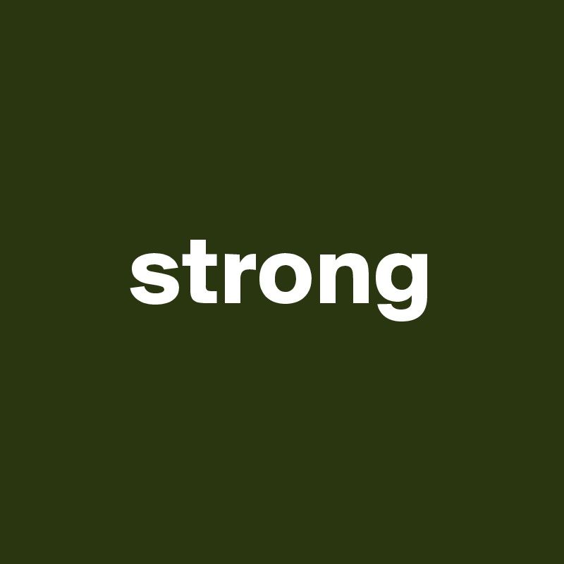 

     strong

