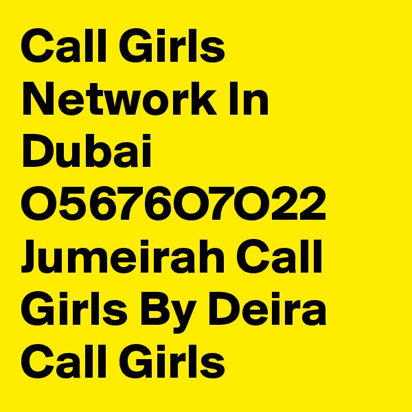 Call Girls Network In Dubai O5676O7O22 Jumeirah Call Girls By Deira Call Girls 