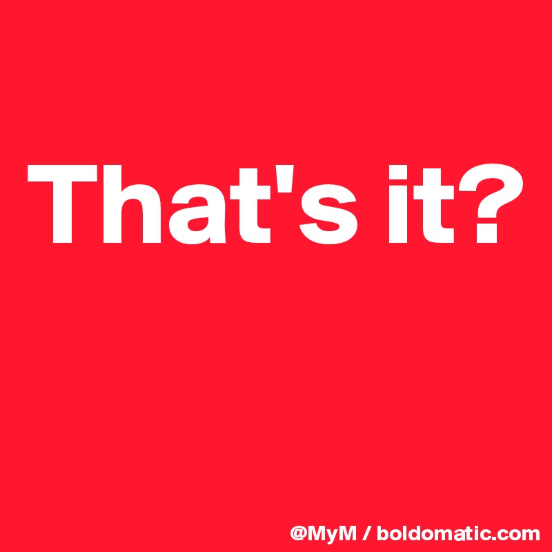 
That's it?

