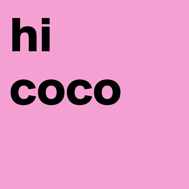 hi coco