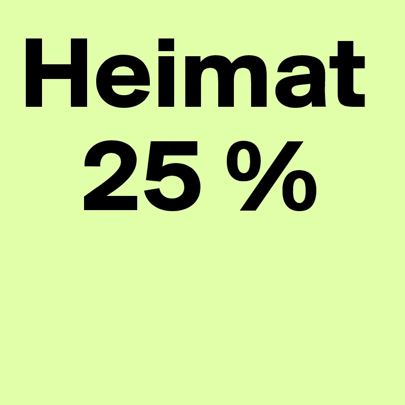 Heimat 
   25 %