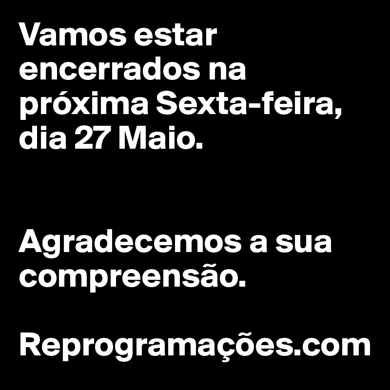 Vamos estar encerrados na próxima Sexta-feira, dia 27 Maio.


Agradecemos a sua compreensão.

Reprogramações.com