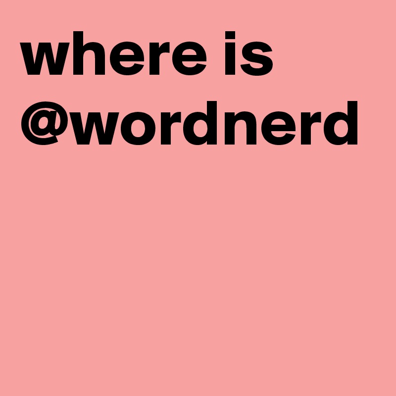 where is @wordnerd