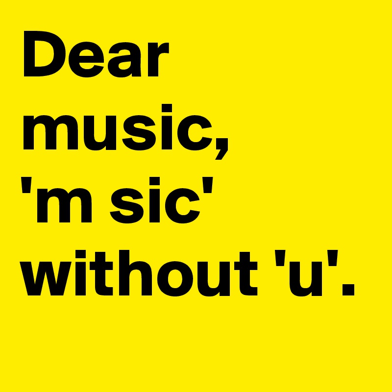 Dear Music M Sic Without U Post By Huzy On Boldomatic