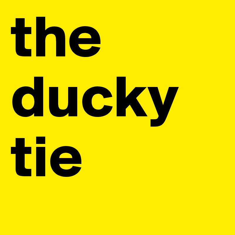 the ducky tie