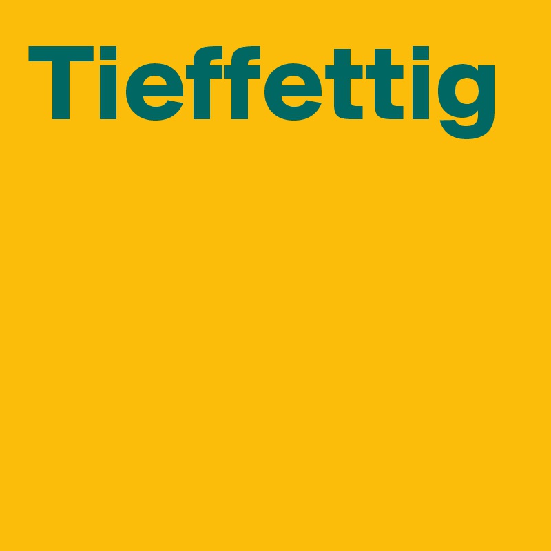 Tieffettig