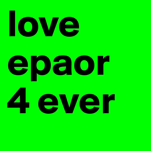love              epaor
4 ever