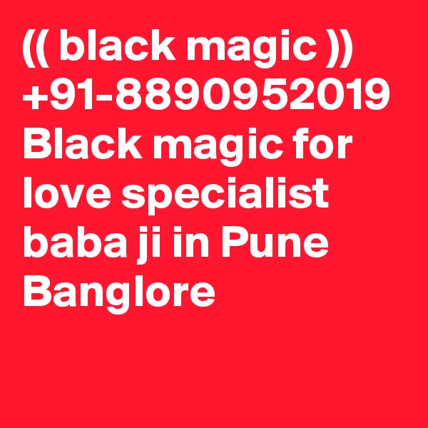 (( black magic )) +91-8890952019 Black magic for love specialist baba ji in Pune Banglore