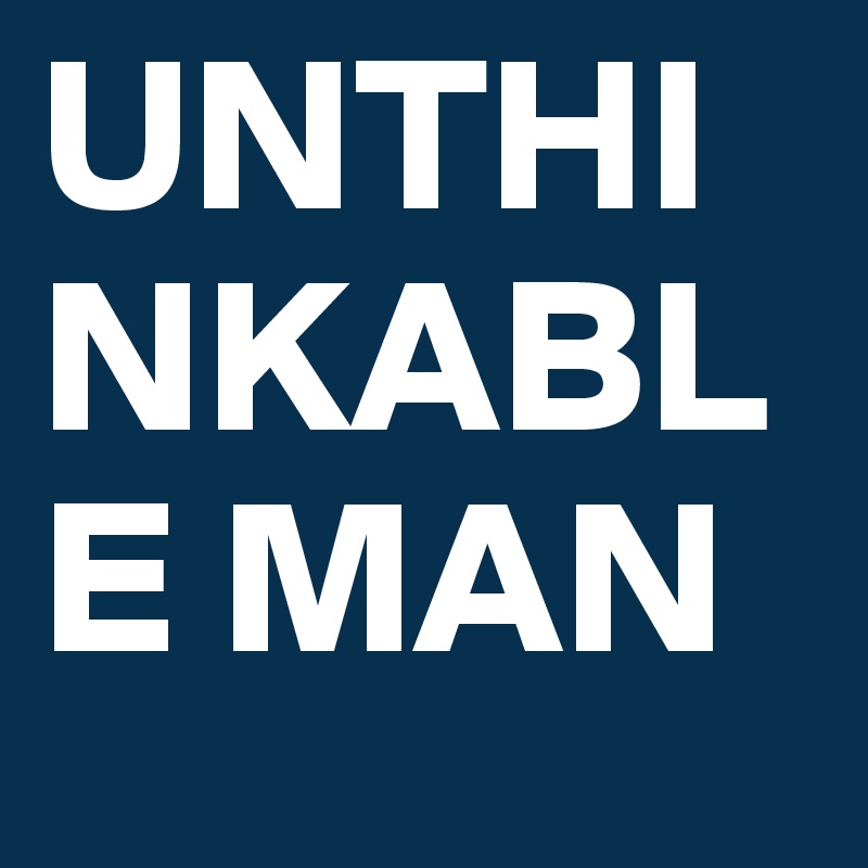 UNTHINKABLE MAN