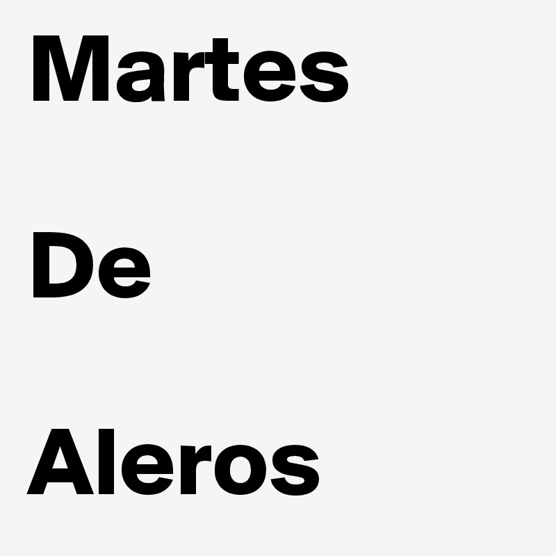 Martes

De

Aleros