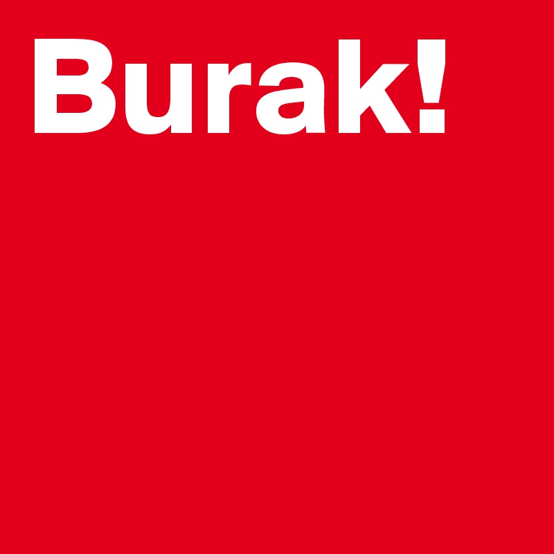 Burak!