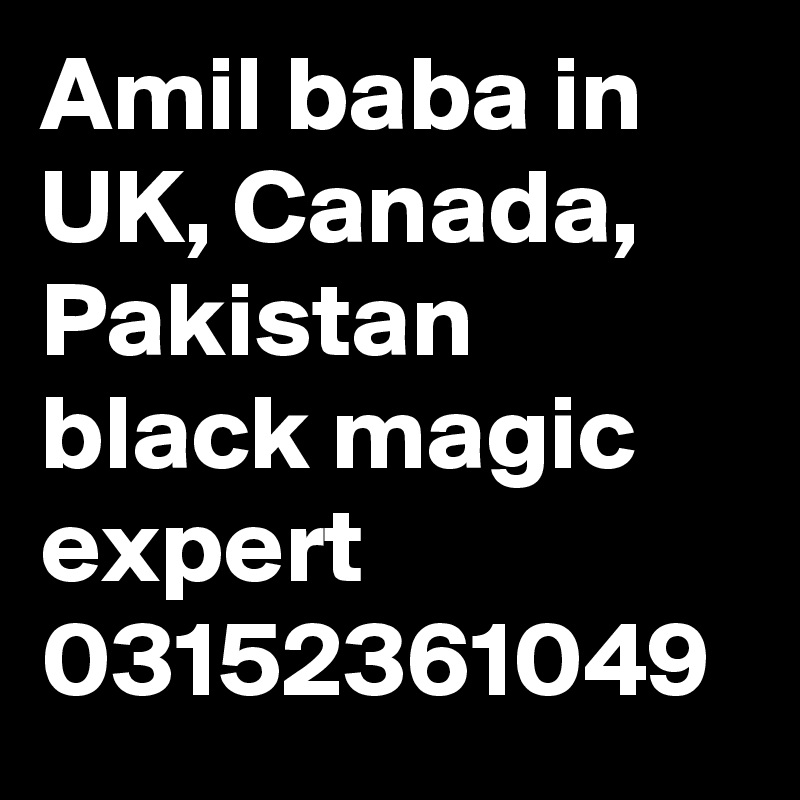 Amil baba in UK, Canada, Pakistan black magic expert 03152361049 