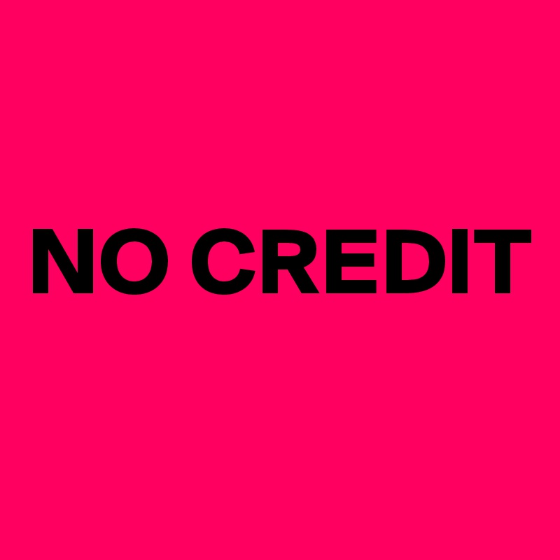 

NO CREDIT

