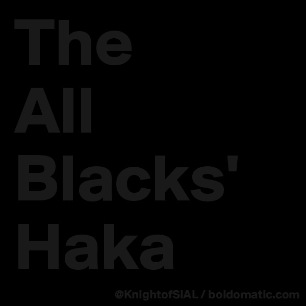 The 
All Blacks'
Haka