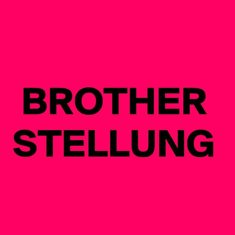 BROTHER
STELLUNG
