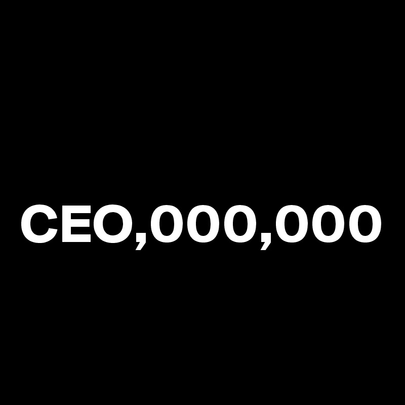 CEO,000,000 - Post by Bettydent on Boldomatic