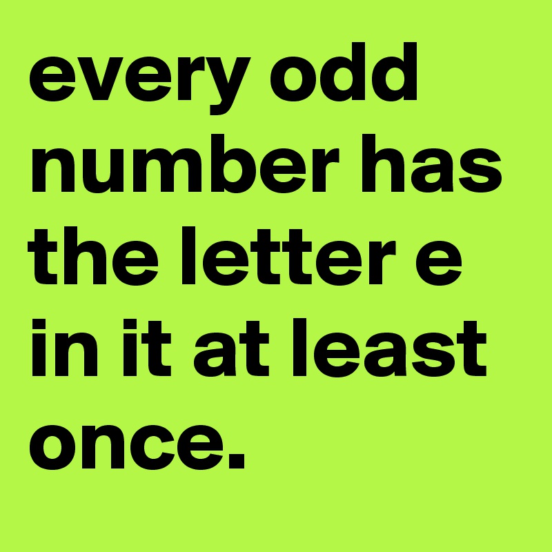 All Odd Numbers Have The Letter E