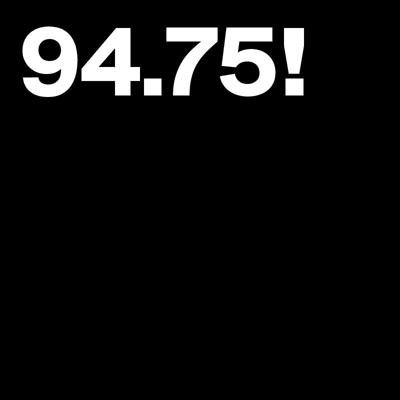 94.75!