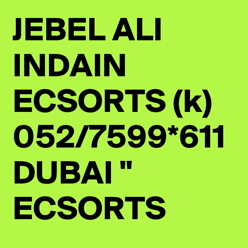 JEBEL ALI INDAIN ECSORTS (k) 052/7599*611 DUBAI " ECSORTS