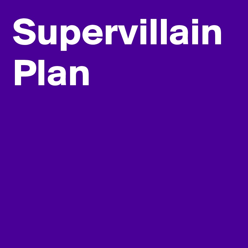 Supervillain Plan