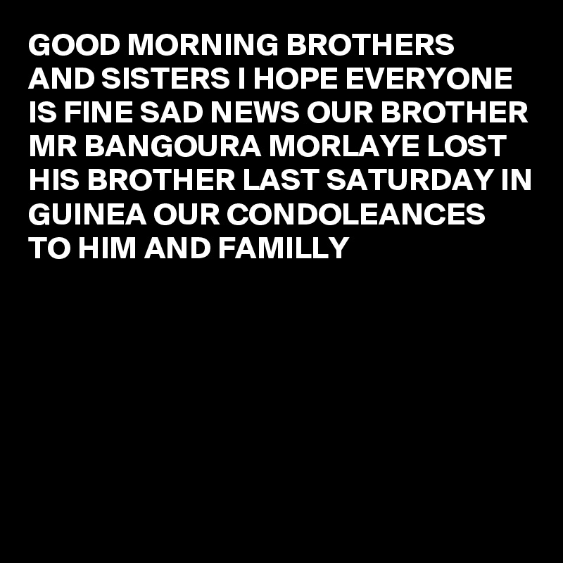 Good Morning Brothers And Sisters I Hope Everyone Is Fine Sad News