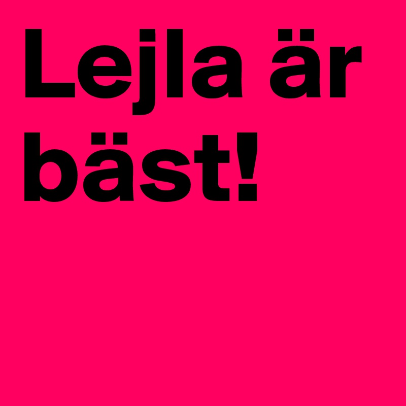Lejla är bäst! 