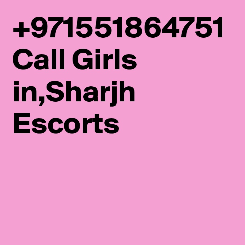 +971551864751 Call Girls in,Sharjh Escorts
