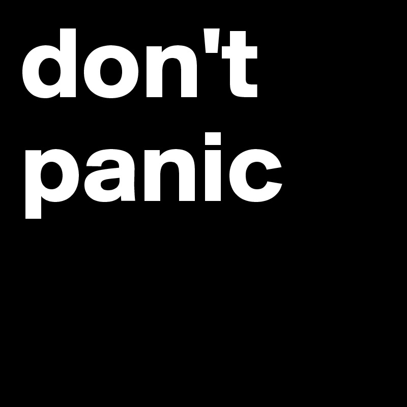 don't
panic