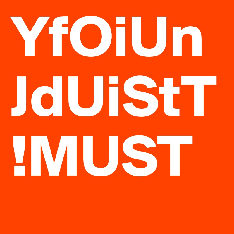 YfOiUnJdUiStT!MUST 