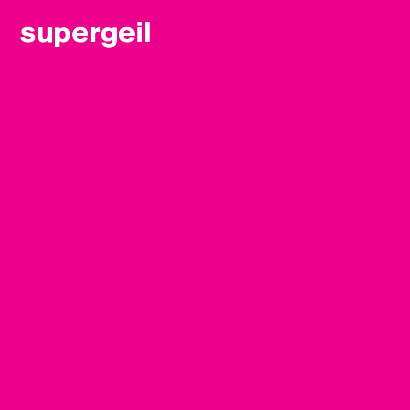supergeil 










